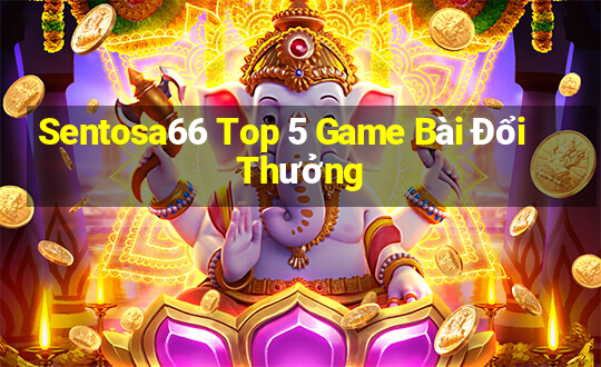 Sentosa66 Top 5 Game Bài Đổi Thưởng