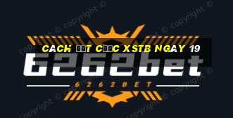 Cách đặt cược XSTB ngày 19