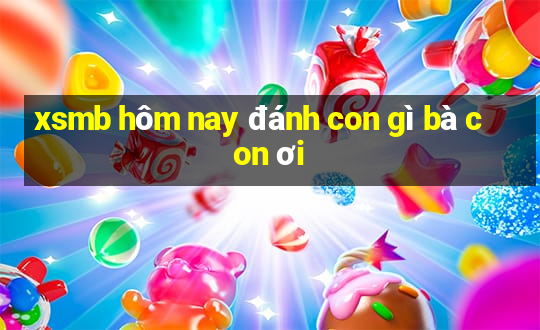 xsmb hôm nay đánh con gì bà con ơi