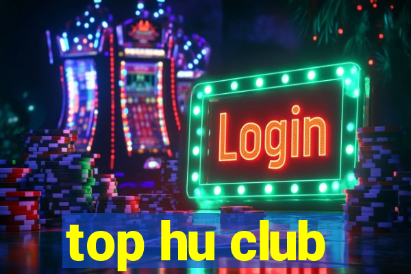 top hu club