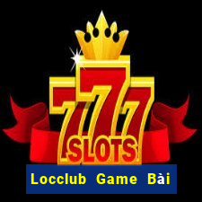 Locclub Game Bài Uy Tín Nhất 2022