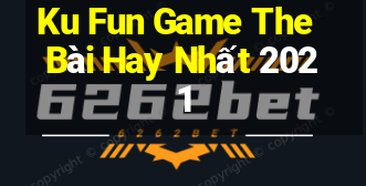 Ku Fun Game The Bài Hay Nhất 2021