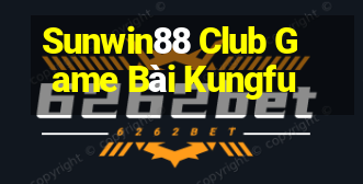 Sunwin88 Club Game Bài Kungfu