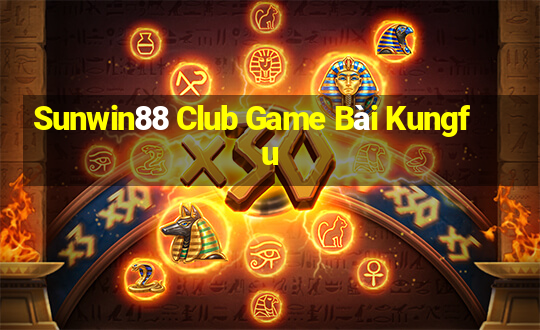 Sunwin88 Club Game Bài Kungfu