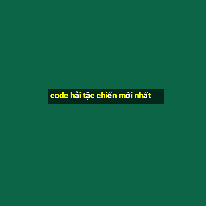 code hải tặc chiến mới nhất