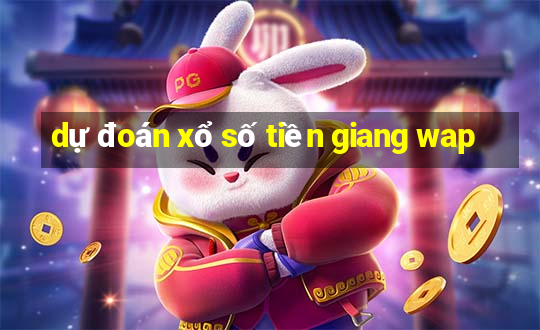 dự đoán xổ số tiền giang wap