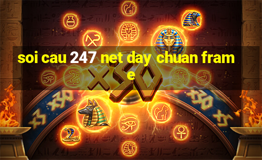 soi cau 247 net day chuan frame