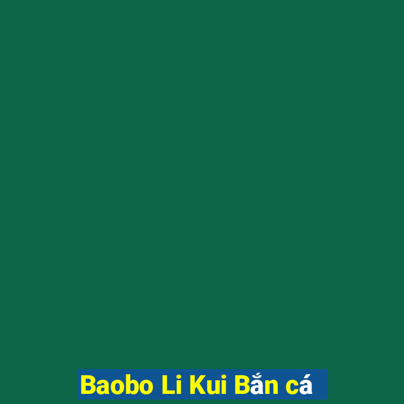 Baobo Li Kui Bắn cá