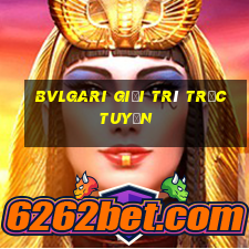 Bvlgari Giải trí trực tuyến