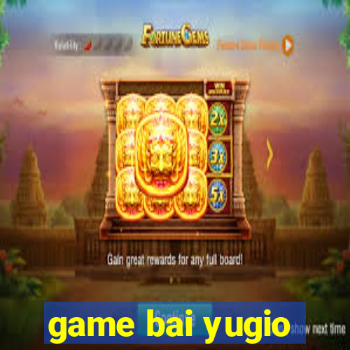 game bai yugio