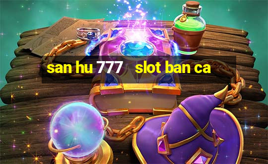 san hu 777   slot ban ca