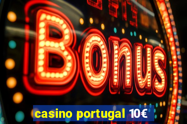 casino portugal 10€