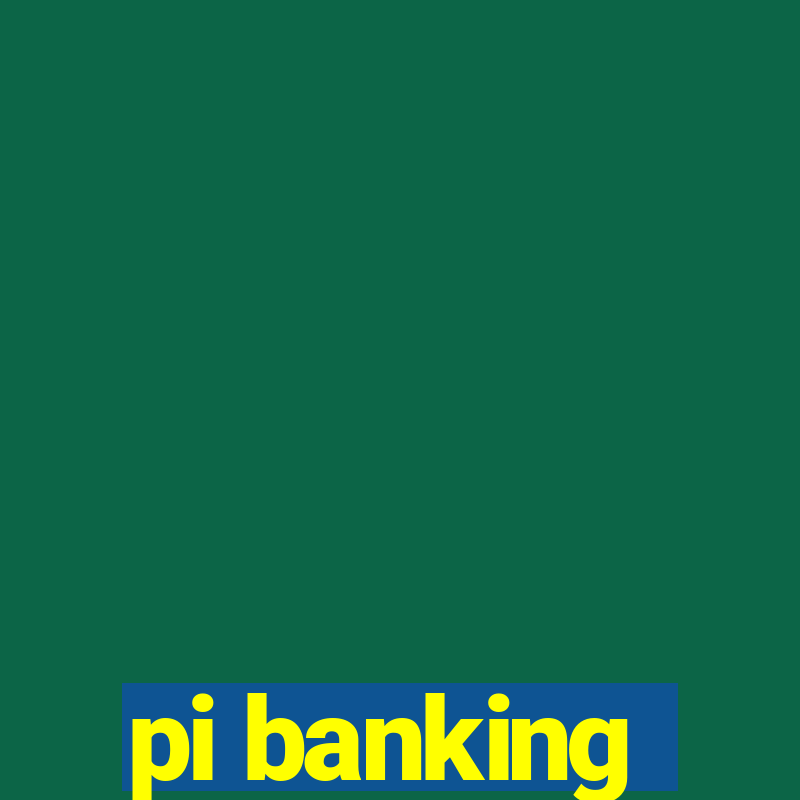 pi banking