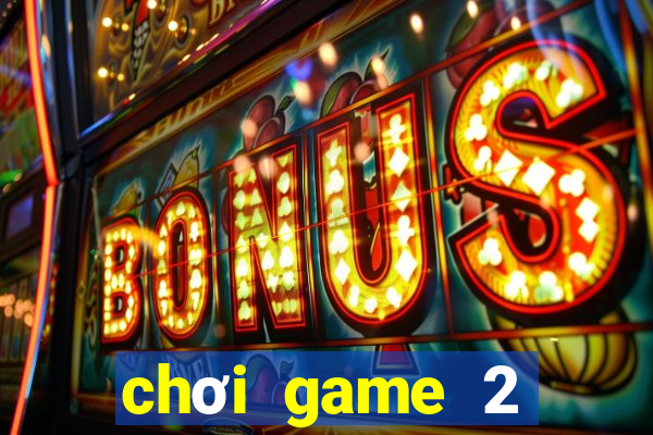 chơi game 2 người miễn phí