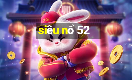 siêu nổ 52