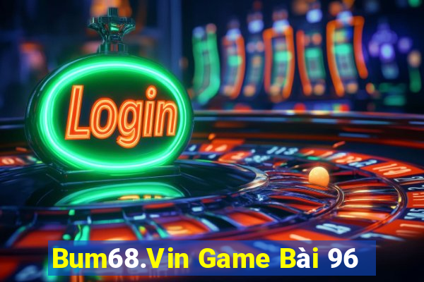 Bum68.Vin Game Bài 96