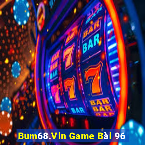 Bum68.Vin Game Bài 96