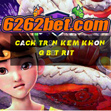 cách trộn kem không bết rít