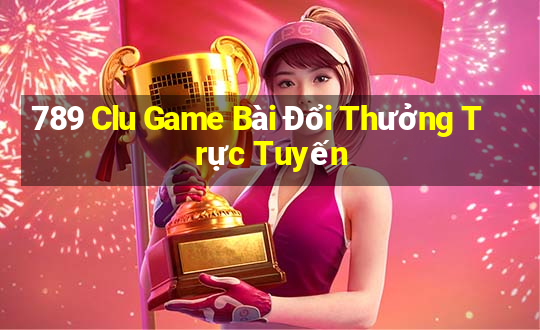 789 Clu Game Bài Đổi Thưởng Trực Tuyến