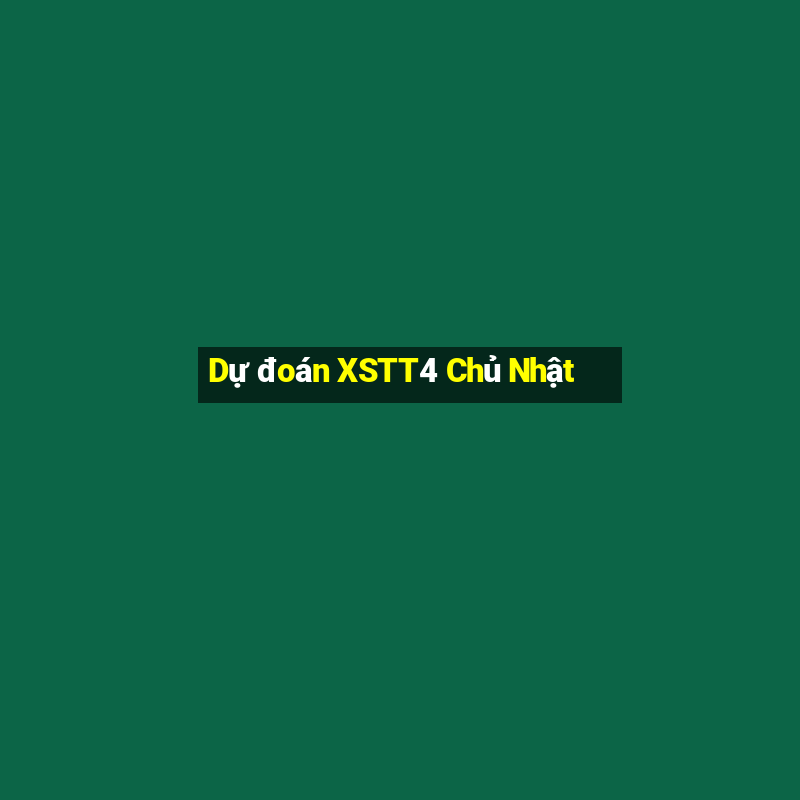 Dự đoán XSTT4 Chủ Nhật