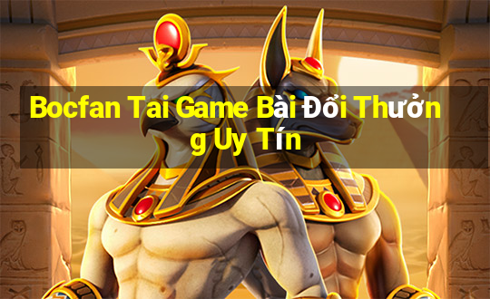 Bocfan Tai Game Bài Đổi Thưởng Uy Tín