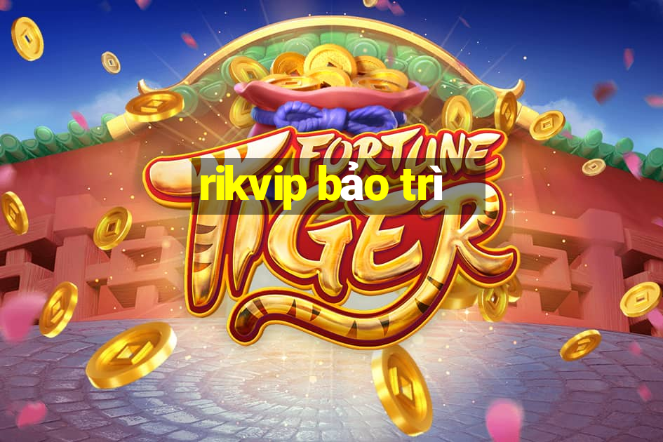 rikvip bảo trì