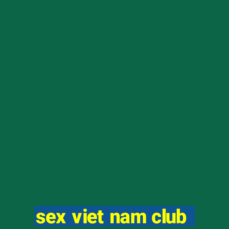 sex viet nam club