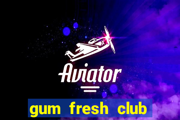 gum fresh club địa chỉ