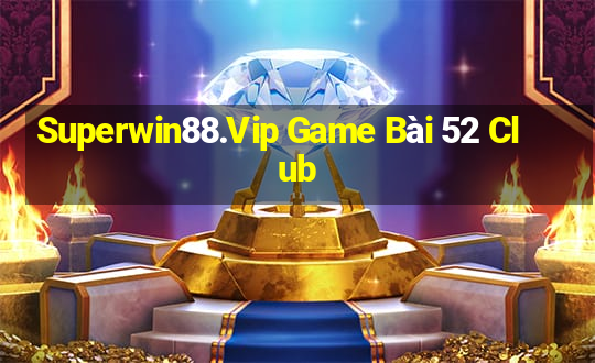 Superwin88.Vip Game Bài 52 Club