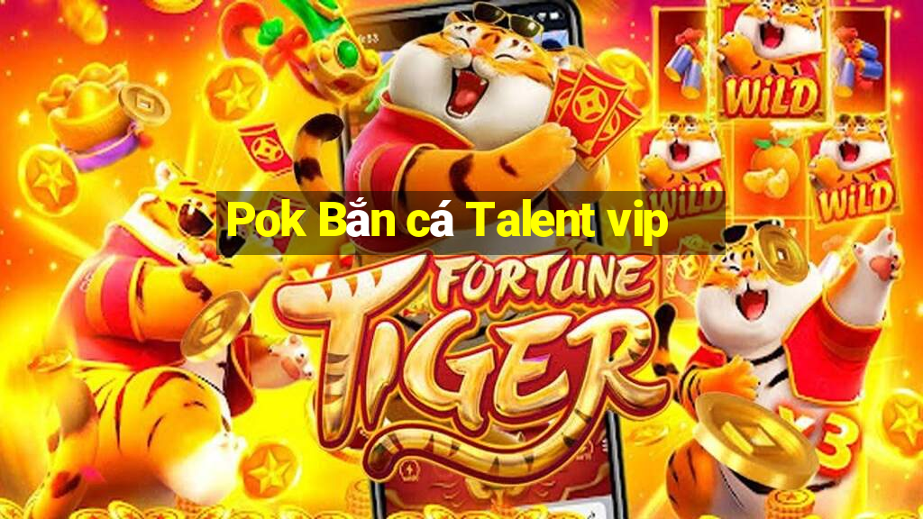 Pok Bắn cá Talent vip