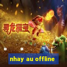 nhay au offline