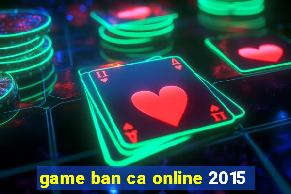 game ban ca online 2015