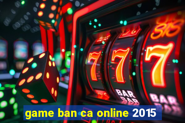 game ban ca online 2015