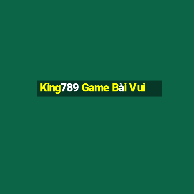 King789 Game Bài Vui