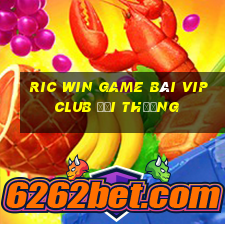 Ric Win Game Bài Vip Club Đổi Thưởng