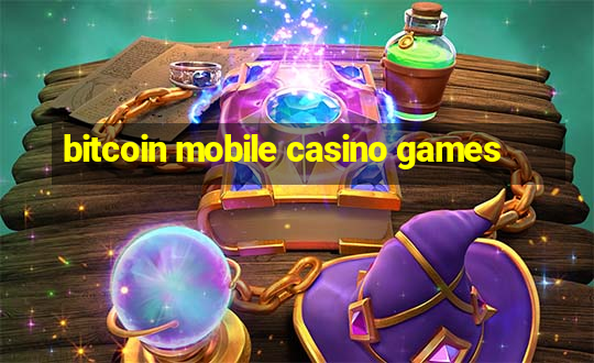 bitcoin mobile casino games