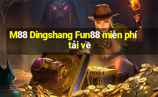 M88 Dingshang Fun88 miễn phí tải về