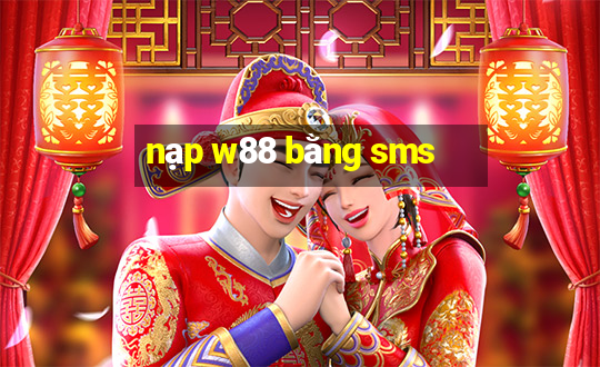 nạp w88 bằng sms