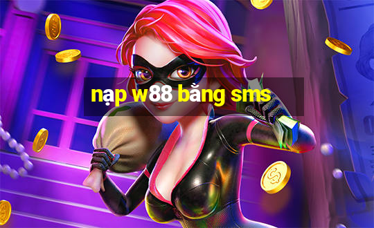 nạp w88 bằng sms