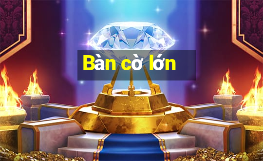 Bàn cờ lớn