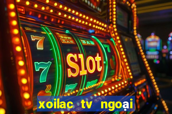 xoilac tv ngoại hạng anh