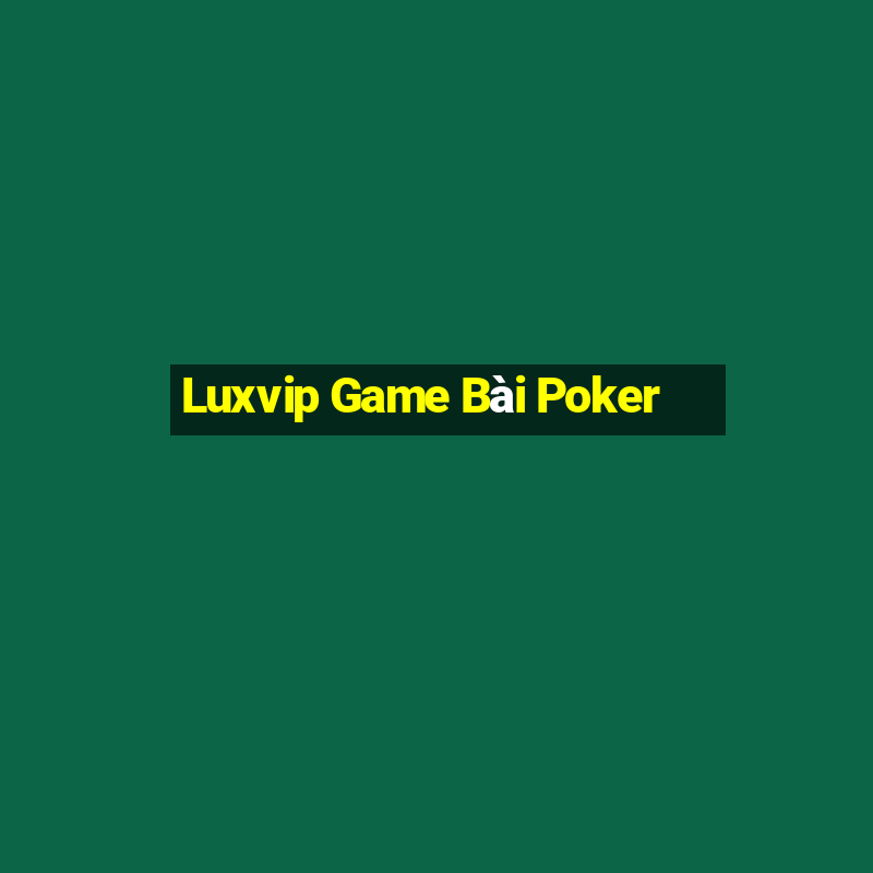 Luxvip Game Bài Poker