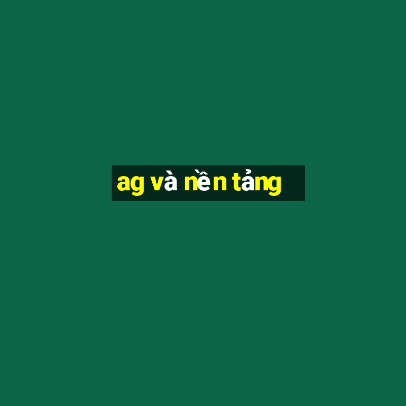 ag và nền tảng