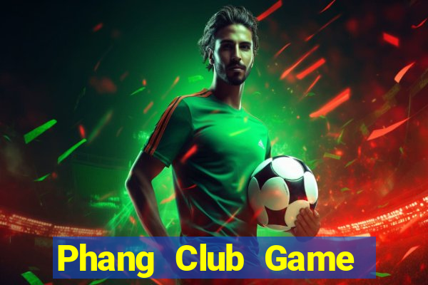 Phang Club Game Bài 2022