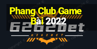 Phang Club Game Bài 2022