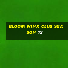 bloom winx club season 12