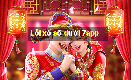 Lỗi xổ số dưới 7app