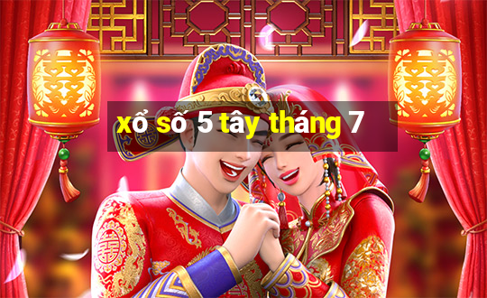 xổ số 5 tây tháng 7