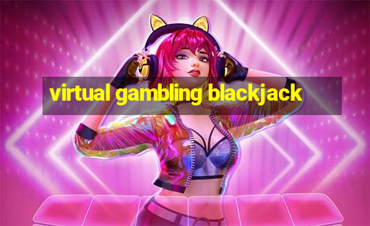 virtual gambling blackjack