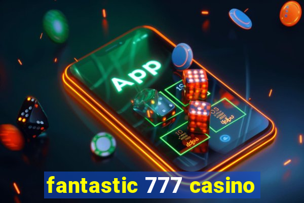 fantastic 777 casino